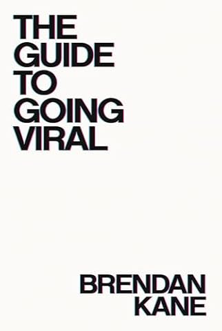 The Guide To Going Viral: The Art and Science of Succeeding on Social Media