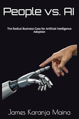 People vs. AI: The Radical Business Case for Artificial Intelligence Adoption (The Complete AI Blueprint)