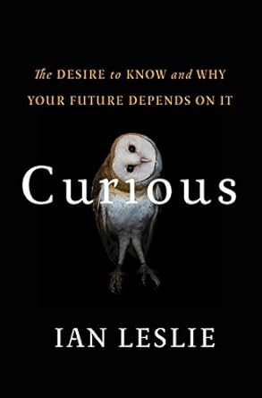 Curious: The Desire to Know and Why Your Future Depends On It