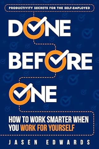 Done Before One: How To Work Smarter When You Work For Yourself