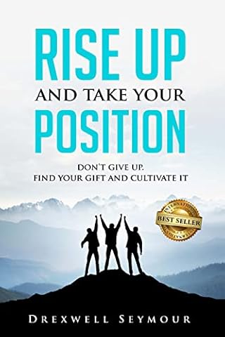 Rise Up and Take Your Position: Don't give up. Find your Gift and Cultivate it