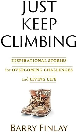 Just Keep Climbing: Inspirational Stories for Overcoming Challenges and Living Life