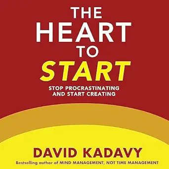 The Heart To Start: Stop Procrastinating &amp; Start Creating