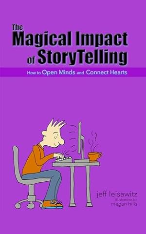 The Magical Impact of StoryTelling: How to Open Minds and Connect Hearts