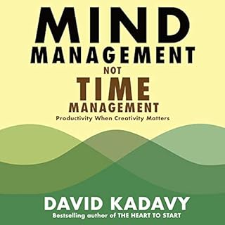 Mind Management, Not Time Management Audiobook By David Kadavy cover art