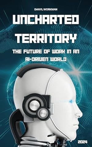 Uncharted Territory : The Future of Work in an AI-Driven World