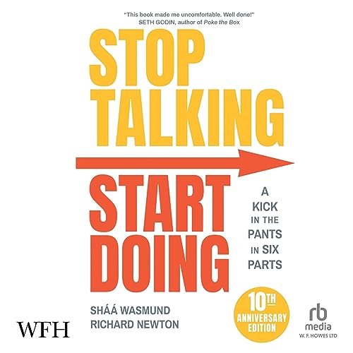 Stop Talking, Start Doing: A Kick in the Pants in Six Parts