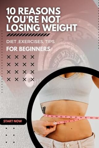 10 Reasons You’re Not Losing Weight: Diet ,exercises, tips For Beginners