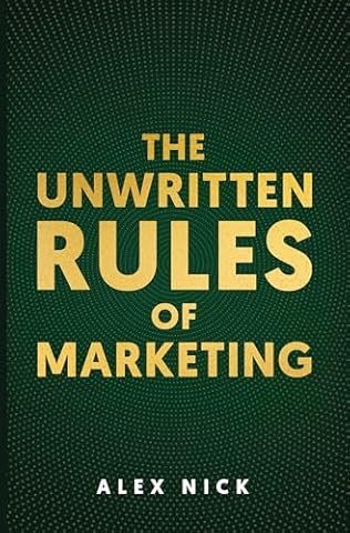 The Unwritten Rules of Marketing: Revealing the Hidden Principles that Drive Consumer Behavior