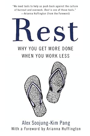 Rest: Why You Get More Done When You Work Less