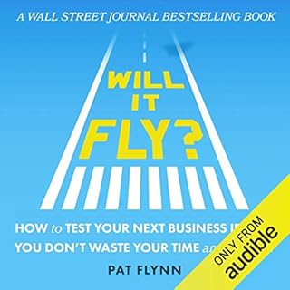 Will It Fly? How to Test Your Next Business Idea So You Don't Waste Your Time and Money Audiobook By Pat Flynn cover art