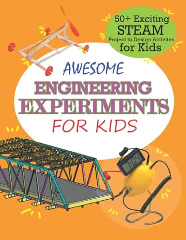 Awesome Engineering Experiments for Kids: 47+ Exciting Original STEAM Project Robots and Construction to Design and Build for Kids Ages 5-10 (Awesome STEAM Activities for Kids)