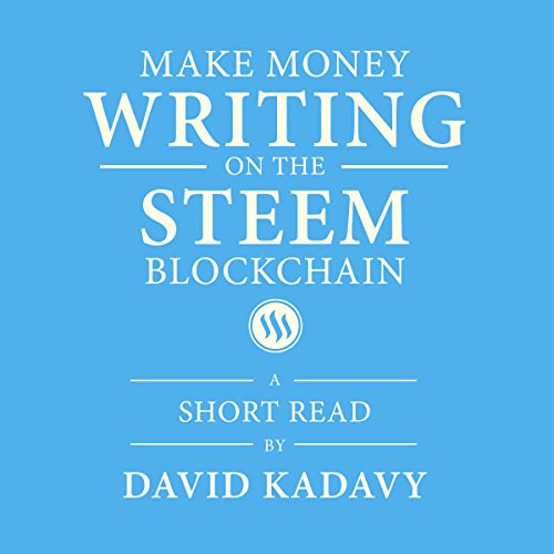 Make Money Writing on the STEEM Blockchain Audiobook By David Kadavy cover art