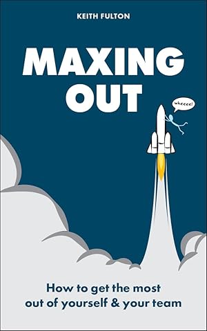 Maxing Out: How to get the most out of yourself and your team