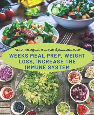 Quick-Start Guide to an Anti-Inflammation Diet: Weeks Meal Prep, Weight Loss, Increase The Immune System