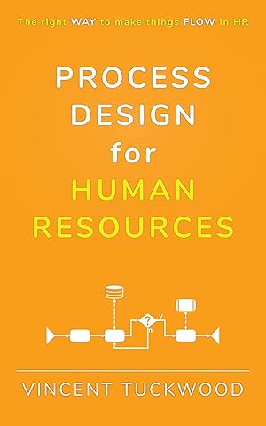 Process Design For Human Resources: The right WAY to make things FLOW in HR (Improving HR by View Beyond LLC)