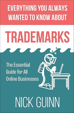 Everything You Always Wanted to Know About Trademarks: The Essential Guide for All Online Businesses