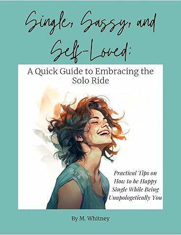 Single, Sassy, and Self-Loved: A Quick Guide to Embracing the Solo Ride