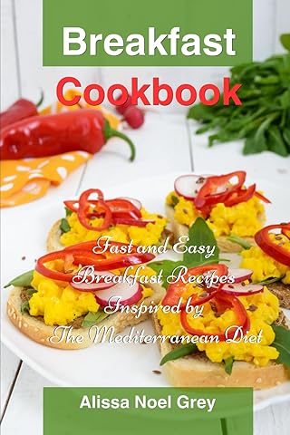 Breakfast Cookbook: Fast and Easy Breakfast Recipes Inspired by The Mediterranean Diet: Breakfast, Lunch and Dinner for Busy People on a Budget (Healthy Eating Made Easy)