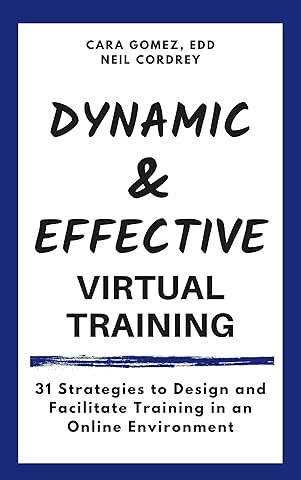 Dynamic and Effective Virtual Training: 31 Strategies to Design and Facilitate Training in an Online Environment