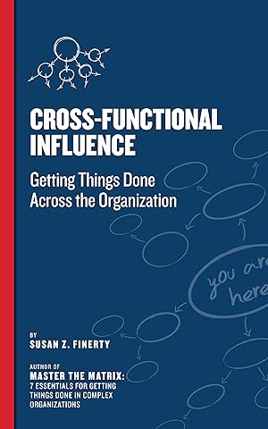 Cross Functional Influence: Getting Things Done Across the Organization (Cross-Functional Collaboration)