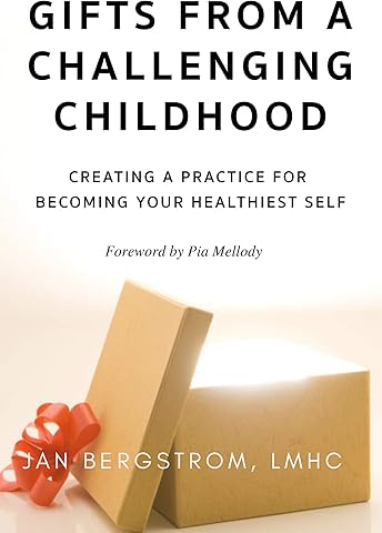 Gifts From A Challenging Childhood: Creating A Practice for Becoming Your Healthiest Self