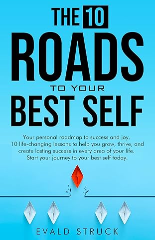 The 10 roads to your best self: 10 life-changing lessons to help you grow, thrive, and create lasting success in every area of your life.