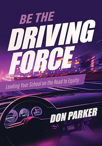 Be the Driving Force: Leading Your School on the Road to Equity (Principals either drive school equity or tap the brakes on it. Which kind of leader are you?)