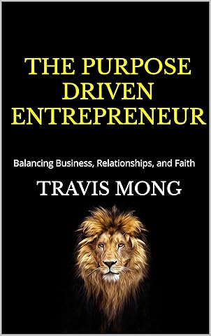 The Purpose Driven Entrepreneur: Balancing Business, Relationships, and Faith