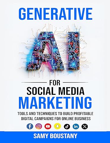 Generative AI for Social Media Marketing: Tools and Techniques to Build Profitable Digital Campaigns for Online Business