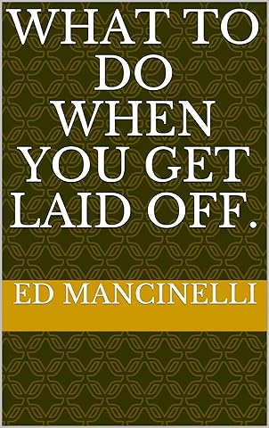 What to do when you get laid off.: Don't worry you will be fine!!