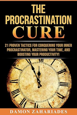 The Procrastination Cure: 21 Proven Tactics For Conquering Your Inner Procrastinator, Mastering Your Time, And Boosting Your Productivity!