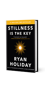 Stillness is the Key by Ryan Holiday